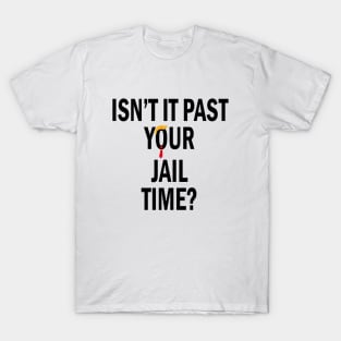 Isn’t It Past Your Jail Time T-Shirt